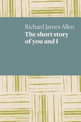 The Short Story of You and I by Richard James Allen