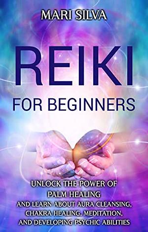 Reiki For Beginners by Mari Silva
