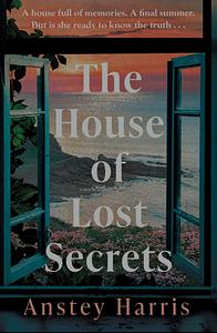 The House of Lost Secrets by Anstey Harris