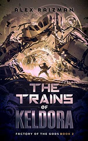 The Trains of Keldora by Alex Raizman