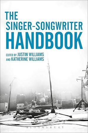 The Singer-Songwriter Handbook by Justin Williams, Katherine Williams