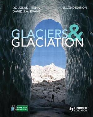 Glaciers &amp; Glaciation by Douglas I. Benn