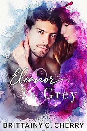 Eleanor & Grey by Brittainy C. Cherry