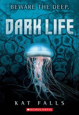 Dark Life: Book 1 by Kat Falls