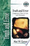 Truth and Error: Comparative Charts of Cults and Christianity by Alan W. Gomes