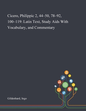 Cicero, Philippic 2, 44-50, 78-92, 100-119: Latin Text, Study Aids With Vocabulary, and Commentary by Ingo Gildenhard