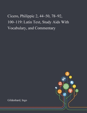 Cicero, Philippic 2, 44-50, 78-92, 100-119: Latin Text, Study Aids With Vocabulary, and Commentary by Ingo Gildenhard