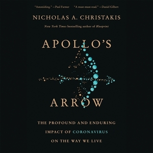 Apollo's Arrow: The Profound and Enduring Impact of Coronavirus on the Way We Live by 