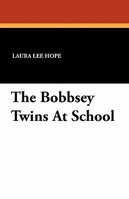 The Bobbsey Twins at School by Laura Lee Hope