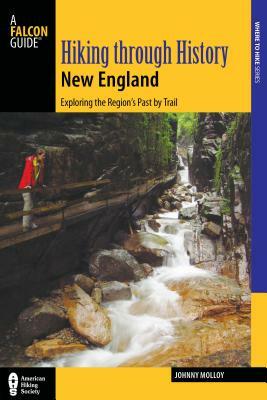 Hiking Through History New England: Exploring the Region's Past by Trail by Johnny Molloy