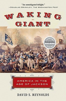Waking Giant: America in the Age of Jackson by David S. Reynolds
