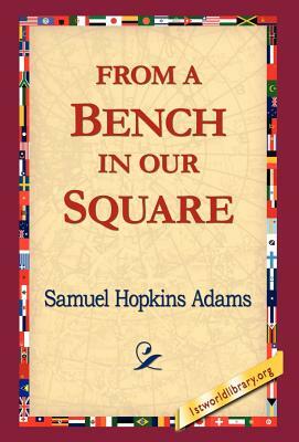 From a Bench in Our Square by Samuel Hopkins Adams