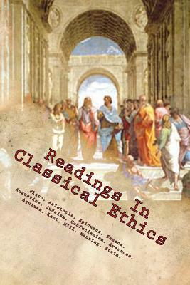 Readings In Classical Ethics by Lucius Annaeus Seneca, Charles Bradlaugh, Aristotle