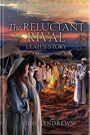 The Reluctant Rival: Leah's Story by Mesu Andrews