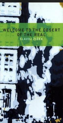 Welcome to the Desert of the Real: Five Essays on September 11 and Related Dates by Slavoj Žižek