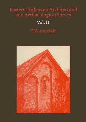 Eastern Turkey: An Architectural & Archaeological Survey, Volume II by T. A. Sinclair