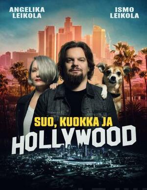 Suo, kuokka ja Hollywood by Ismo Leikola, Angelika Leikola