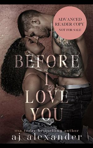 Before I Love you by AJ Alexander