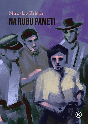 Na Rubu Pameti by Miroslav Krleža, Miroslav Krleža