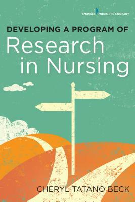 Developing a Program of Research in Nursing by Cheryl Beck
