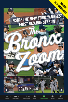 The Bronx Zoom: Inside the New York Yankees' Most Bizarre Season by Bryan Hoch