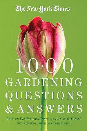 The New York Times 1000 Gardening Questions and Answers: Based on the New York Times Column Garden Q & A. by Elayne Sears, Linda Yang, Dora Galitzki