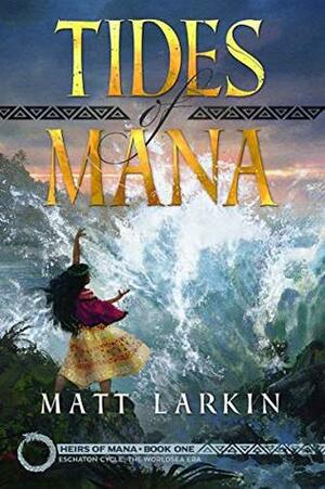 Tides of Mana: Eschaton Cycle by Matt Larkin