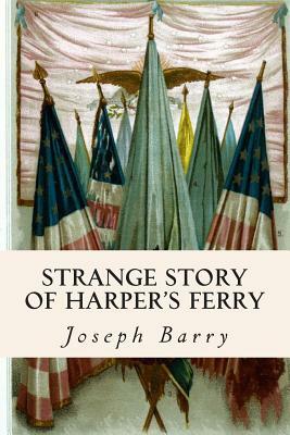 Strange Story of Harper's Ferry by Joseph Barry