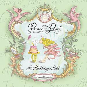 Princess Pearl: A Birthday Ball by Emma Thomson