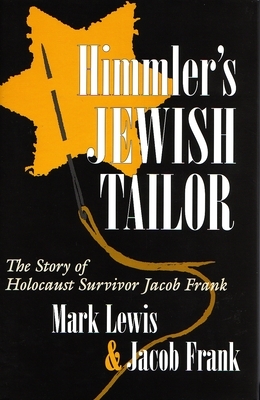 Himmler's Jewish Tailor: The Story of Holocaust Survivor Jacob Frank by Jacob Frank, Mark Lewis