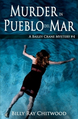 Murder in Pueblo del Mar: A Bailey Crane Mystery by Billy Ray Chitwood