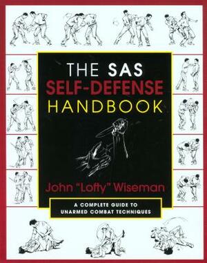 The SAS Self-Defense Handbook: A Complete Guide to Unarmed Combat Techniques by John "Lofty" Wiseman