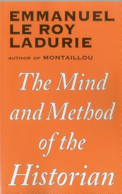 The Mind and Method of the Historian by Emmanuel Le Roy Ladurie