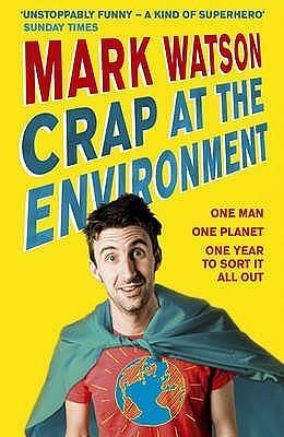 Crap at the environment by Mark Watson, Mark Watson