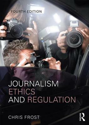 Journalism Ethics and Regulation by Chris Frost