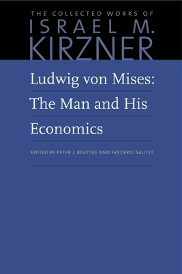 Ludwig Von Mises: The Man and His Economics by Israel M. Kirzner