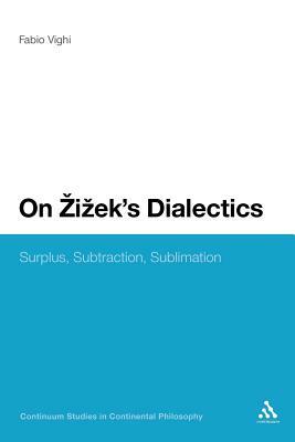 On Zizek's Dialectics: Surplus, Subtraction, Sublimation by Fabio Vighi