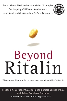 Beyond Ritalin: Facts about Medication and Other Strategies for Helping Children, Adolescents, and Adults with Attention Deficit Disor by Stephen W. Garber