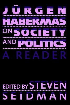 Jürgen Habermas on Society and Politics: A Reader by Jürgen Habermas