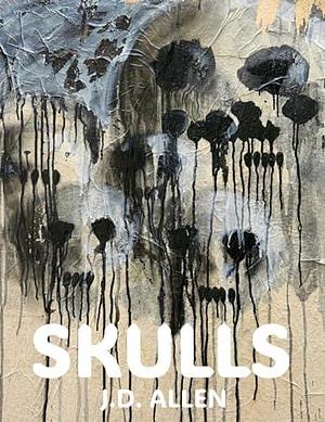 SKULLS by J.D. Allen, J.D. Allen