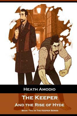 The Keeper and The Rise of Hyde by Heath Amodio