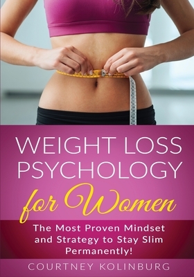 Weight Loss Psychology for Women: The Most Proven Mindset and Strategy to Stay Slim Permanently! by Jenny Lang