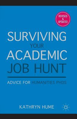 Surviving Your Academic Job Hunt: Advice for Humanities PhDs by K. Hume