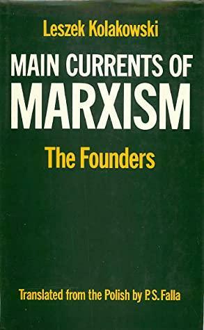 Main Currents of Marxism: Its Rise, Growth, and Dissolution by Leszek Kołakowski