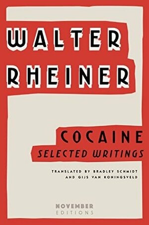 Cocaine: Selected Writings by Gijs van Koningsveld, Walter Rheiner, Bradley Schmidt