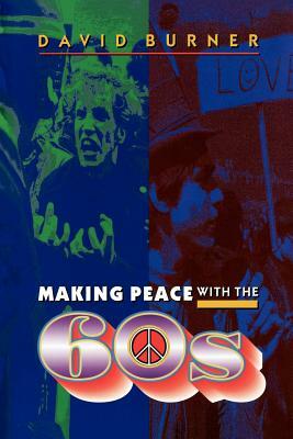 Making Peace with the 60s by David Burner
