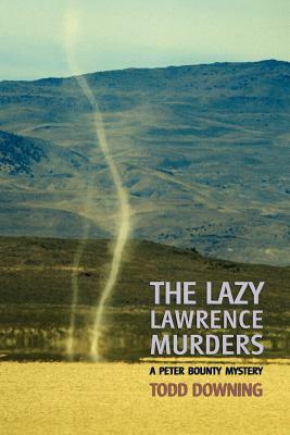 The Lazy Lawrence Murders (a Sheriff Peter Bounty Mystery) by Todd Downing