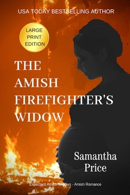 The Amish Firefighter's Widow LARGE PRINT: Amish Romance by Samantha Price