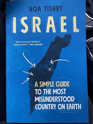 Israel: A Simple Guide to the Most Misunderstood Country on Earth by Noa Tishby