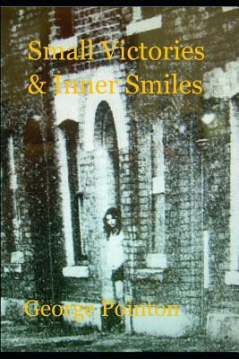 Small Victories & Inner Smiles by George Pointon